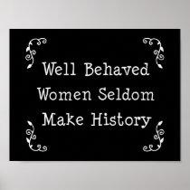 Well Behaved Women Seldom Make History Posters