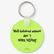 Well-behaved womendont MAKE HISTORY keychains by EricaZava Well-behaved womendont MAKE HISTORY keychains
