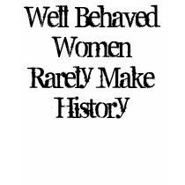 Well Behaved WomenRarely Make History t-shirts