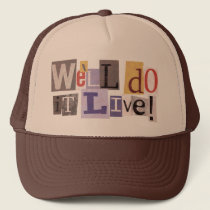 We'll Do it Live Trucker Hat hats