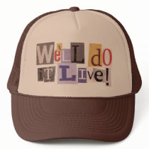 We'll Do it Live Trucker Hat by ruderetro We'll Do it Live Trucker Hat