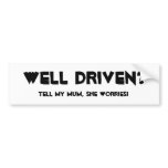 Well Driven? Tell My Mum She Worreis Bumper Sticker