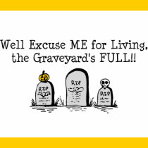 Well Excuse Me for Living t-shirts
