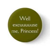 Well excuuuuuse me, Princess!- The Button!