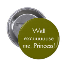 Well excuuuuuse me, Princess!- The Button!