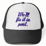 We'll fix it in post hat