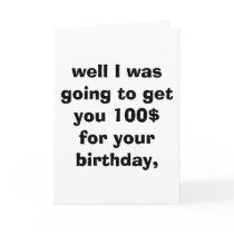 well I was going to get you 100$ for your birth... cards by hockeyking well I was going to get you 100$ for your birth... cards
