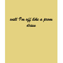 well I'm off like a prom dress t-shirts by ashbash330 well I'm off like a prom dress t-shirts