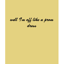 well I'm off like a prom dress t-shirts by ashbash330 well I'm off like a prom dress t-shirts