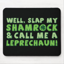 Well Slap My Shamrock & Call Me A  Leprechaun! Mousepad