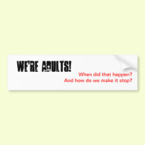 We're Adults! Bumper Sticker bumper stickers