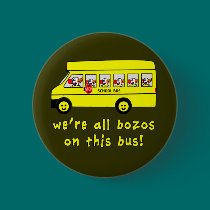 We're All Bozos on This Bus Tshirts buttons