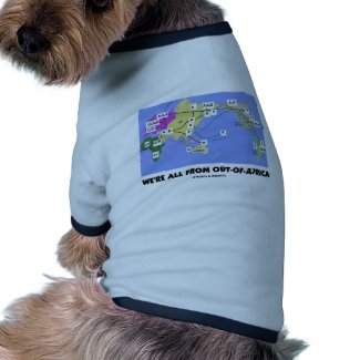We're All From Out-Of-Africa (Haplogroup) Doggie Shirt