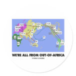We're All From Out-Of-Africa (Haplogroup) Round Sticker