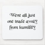 We're all just one trade away from humility mousepads
