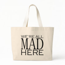 We're All Mad Here Bags