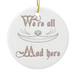 We're All Mad Here Christmas Ornaments