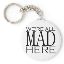 We're All Mad Here Key Chains