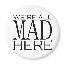We're All Mad Here Magnet