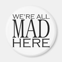 We're All Mad Here Magnet