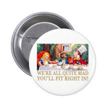 WE'RE ALL QUITE MAD, YOU'LL FIT RIGHT IN! BUTTON