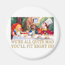 WE'RE ALL QUITE MAD, YOU'LL FIT RIGHT IN! FRIDGE MAGNET