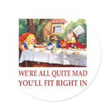 WE'RE ALL QUITE MAD, YOU'LL FIT RIGHT IN ROUND STICKERS