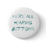 We're All Wearing Buttons!