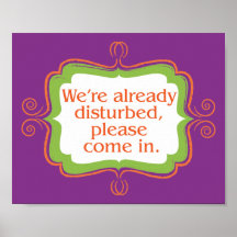 We're Already Disturbed, Please Come In Sign Posters