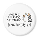 We're Getting Married Drink Up Bitches Refrigerator Magnet