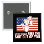 We're Gonna Free the Shit Out of You Button