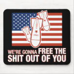 We're Gonna Free the Shit Out of You Mousepad