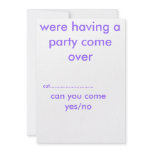 were having a party come over, can you come yes... invitations