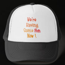 "We're Having Some Fun Now!" Hat
