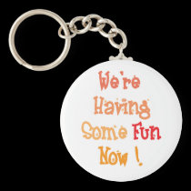 "We're Having Some Fun Now" Keychain