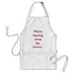 We're having wine for dinner. apron