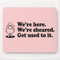 We're Here. We're Sheared. mousepads