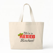 We're In Mexico Bitches bags
