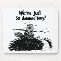 We're Just So Dammed Busy mousepads