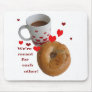 We're meant for each other! mousepads
