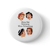 We're networking--NOT gossiping!! buttons