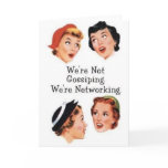 We're networking--NOT gossiping!! Card