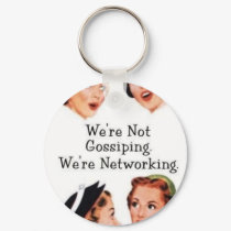 We're networking--NOT gossiping!! keychains