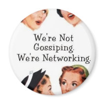 We're networking--NOT gossiping!! magnets by camshaftcammy We're networking--NOT gossiping!! magnets