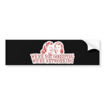 We're Not Gossiping Were Networking Bumper Sticker