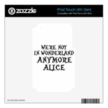 WE'RE NOT IN WONDERLAND ANYMORE ALICE iPod TOUCH 4G SKIN