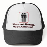 We're not siamese, We're American! Trucker Hats