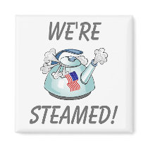 WE'RE STEAMED! - Tea Party magnets