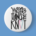 We're Tying the Knot Button by floatinglemons We're Tying the Knot Button