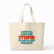 Were You Born This Stupid bags